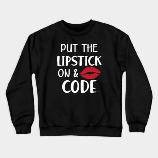 Coder - Put the lipstick on and code Crewneck Sweatshirt